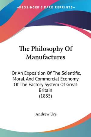 The Philosophy Of Manufactures de Andrew Ure