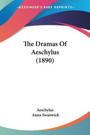 The Dramas Of Aeschylus (1890) de Aeschylus