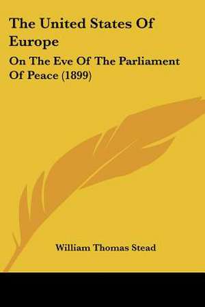 The United States Of Europe de William Thomas Stead