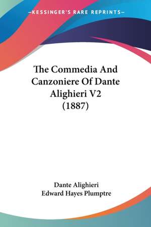 The Commedia And Canzoniere Of Dante Alighieri V2 (1887) de Dante Alighieri