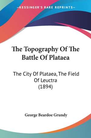 The Topography Of The Battle Of Plataea de George Beardoe Grundy