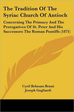 The Tradition Of The Syriac Church Of Antioch de Cyril Behnam Benni