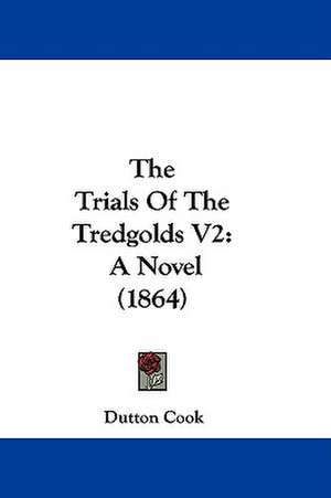 The Trials Of The Tredgolds V2 de Dutton Cook