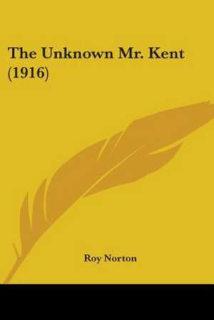 The Unknown Mr. Kent (1916) de Roy Norton