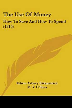 The Use Of Money de Edwin Asbury Kirkpatrick