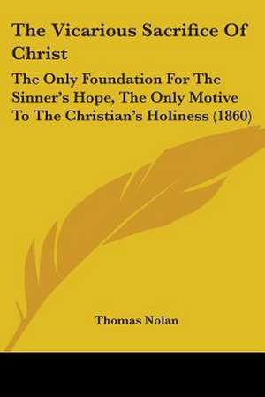 The Vicarious Sacrifice Of Christ de Thomas Nolan