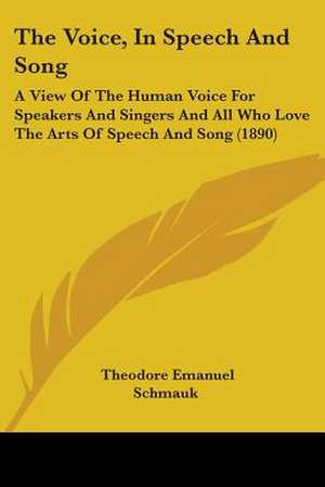 The Voice, In Speech And Song de Theodore Emanuel Schmauk