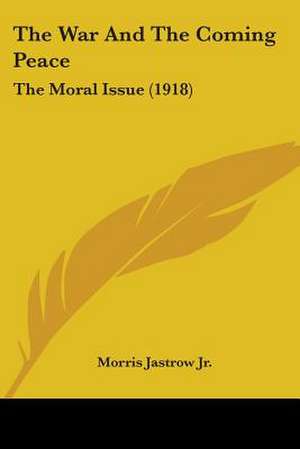 The War And The Coming Peace de Morris Jastrow Jr.