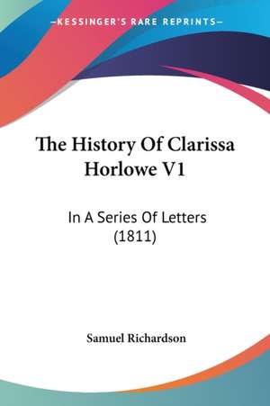 The History Of Clarissa Horlowe V1 de Samuel Richardson