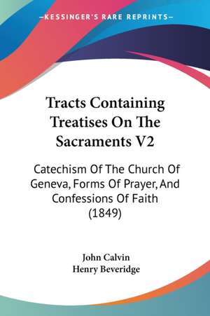 Tracts Containing Treatises On The Sacraments V2 de John Calvin