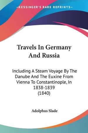 Travels In Germany And Russia de Adolphus Slade