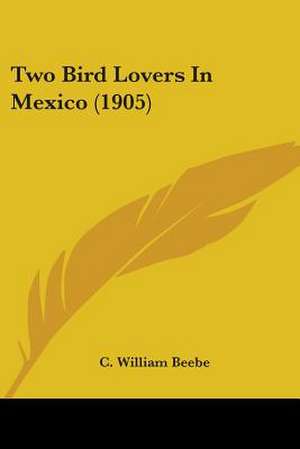 Two Bird Lovers In Mexico (1905) de C. William Beebe