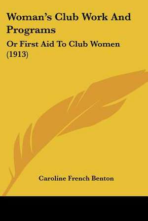 Woman's Club Work And Programs de Caroline French Benton