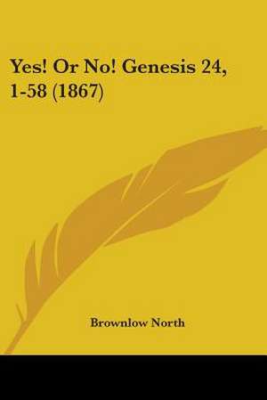 Yes! Or No! Genesis 24, 1-58 (1867) de Brownlow North