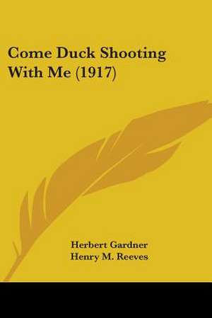 Come Duck Shooting With Me (1917) de Herbert Gardner