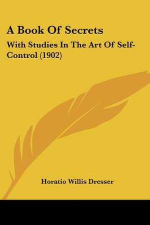 A Book Of Secrets de Horatio Willis Dresser