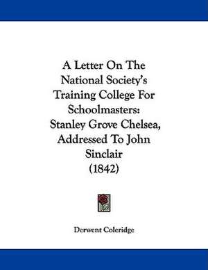 A Letter On The National Society's Training College For Schoolmasters de Derwent Coleridge