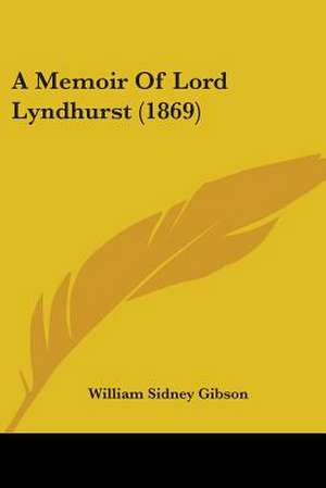 A Memoir Of Lord Lyndhurst (1869) de William Sidney Gibson