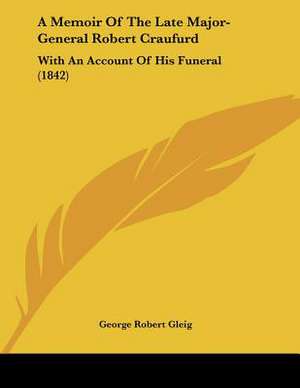 A Memoir Of The Late Major-General Robert Craufurd de George Robert Gleig