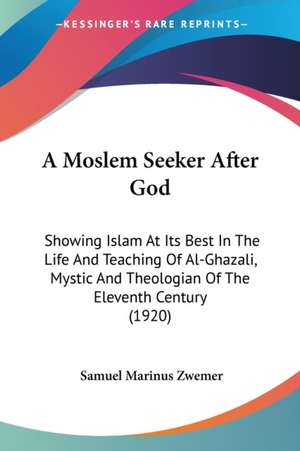 A Moslem Seeker After God de Samuel Marinus Zwemer