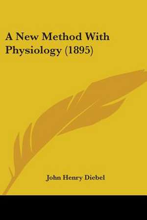 A New Method With Physiology (1895) de John Henry Diebel