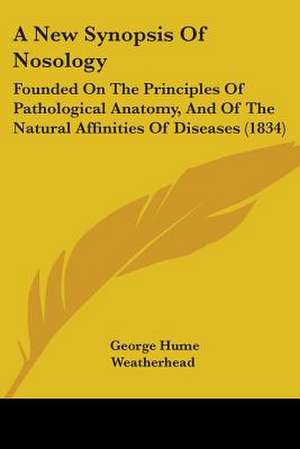 A New Synopsis Of Nosology de George Hume Weatherhead