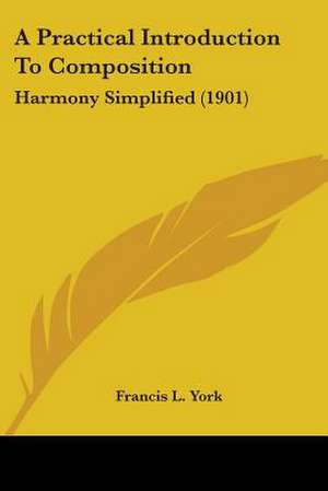 A Practical Introduction To Composition de Francis L. York