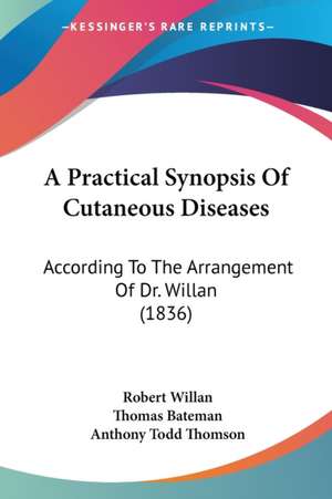 A Practical Synopsis Of Cutaneous Diseases de Robert Willan