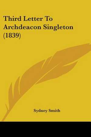 Third Letter To Archdeacon Singleton (1839) de Sydney Smith