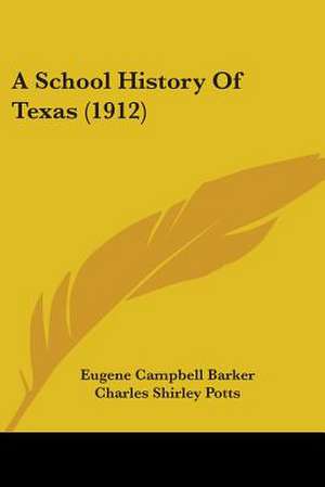 A School History Of Texas (1912) de Eugene Campbell Barker