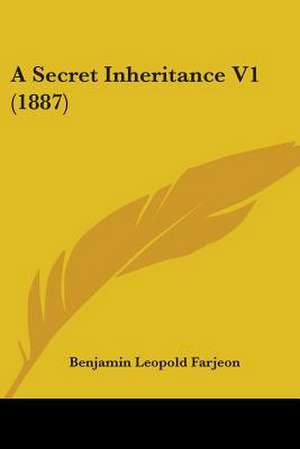 A Secret Inheritance V1 (1887) de Benjamin Leopold Farjeon