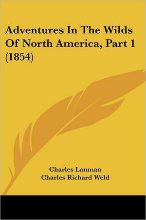 Adventures In The Wilds Of North America, Part 1 (1854) de Charles Lanman