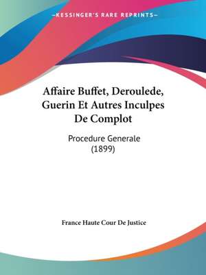 Affaire Buffet, Deroulede, Guerin Et Autres Inculpes De Complot de France Haute Cour De Justice