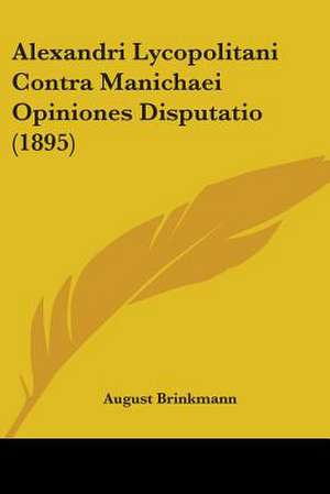 Alexandri Lycopolitani Contra Manichaei Opiniones Disputatio (1895) de August Brinkmann