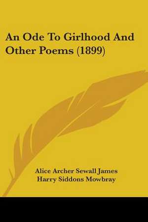 An Ode To Girlhood And Other Poems (1899) de Alice Archer Sewall James