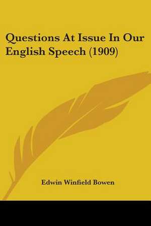 Questions At Issue In Our English Speech (1909) de Edwin Winfield Bowen