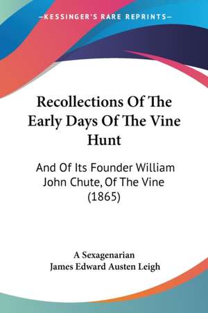 Recollections Of The Early Days Of The Vine Hunt de A Sexagenarian