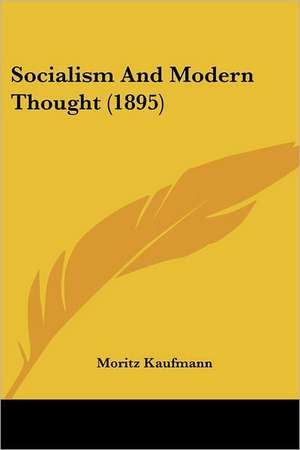 Socialism And Modern Thought (1895) de Moritz Kaufmann