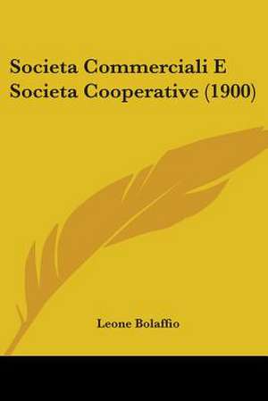 Societa Commerciali E Societa Cooperative (1900) de Leone Bolaffio