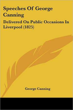 Speeches Of George Canning de George Canning