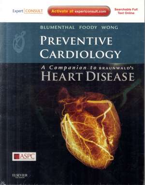 Preventive Cardiology: Companion to Braunwald's Heart Disease: Expert Consult - Online and Print de Roger Blumenthal