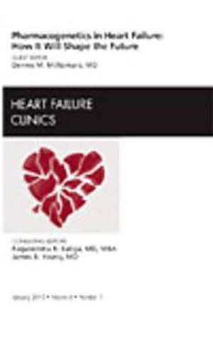 Pharmacogenetics in Heart Failure: How It Will Shape the Future, An Issue of Heart Failure Clinics de Dennis M. McNamara