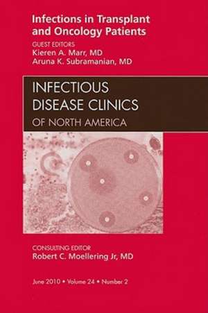 Infections in Transplant and Oncology Patients, An Issue of Infectious Disease Clinics de Kieren A. Marr