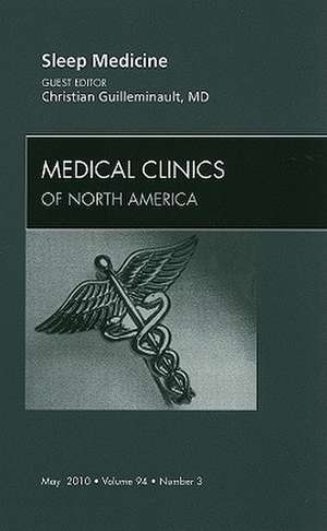 Sleep Medicine, An Issue of Medical Clinics of North America de Christian Guilleminault