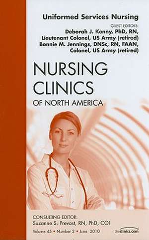 Uniformed Services Nursing, An Issue of Nursing Clinics de Deborah J. Kenny