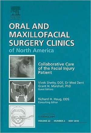 Collaborative Care of the Facial Injury Patient, An Issue of Oral and Maxillofacial Surgery Clinics de Vivek Shetty