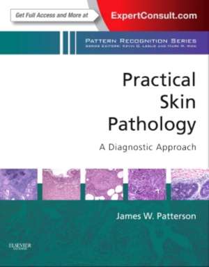 Practical Skin Pathology: A Diagnostic Approach: A Volume in the Pattern Recognition Series, Expert Consult: Online and Print de James W. Patterson