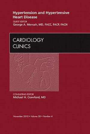 Hypertension and Hypertensive Heart Disease, An Issue of Cardiology Clinics de George A. Mensah