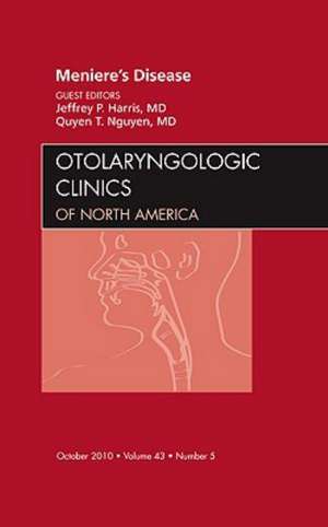 Meniere's Disease, An Issue of Otolaryngologic Clinics de Jeffrey P. Harris