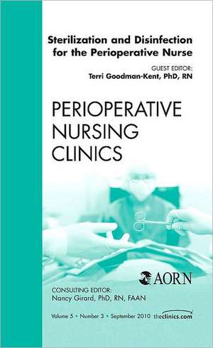 Sterilization and Disinfection for the Perioperative Nurse, An Issue of Perioperative Nursing Clinics de Terrie Goodman-Kent